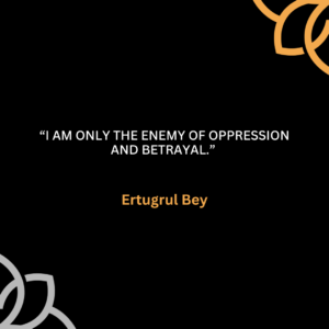 Legendary Ertugrul Bey Quotes